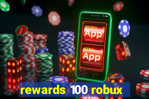 rewards 100 robux